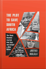 The Plot To Save South Africa: The Week Mandela Averted Civil War And Forged A New Nation