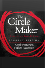 The Circle Maker Student Edition: Dream Big, Pray Hard, Think Long.