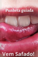 Punheta Guiada, Vem safado!