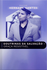 DOUTRINAS DA SALVAÇÃO - GRAÇA RESISTÍVEL