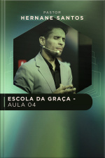 ESCOLA DA GRAÇA - AULA 04