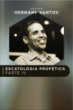 ESCATOLOGIA PROFÉTICA PARTE IV