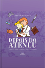 Depois Do Ateneu: Livremente Baseado Na Obra o Ateneu De Raul Pompeia
