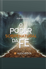 O Poder Sobrenatural Da Fé