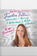 Frontier Follies: Adventures In Marriage And Motherhood In The Middle Of Nowhere