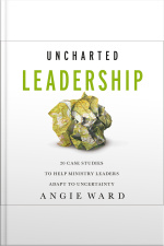 Uncharted Leadership: 20 Case Studies To Help Ministry Leaders Adapt To Uncertainty