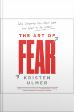 The Art Of Fear: Why Conquering Fear Wont Work And What To Do Instead