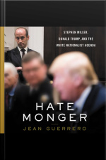 Hatemonger: Stephen Miller, Donald Trump, And The White Nationalist Agenda