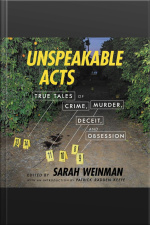 Unspeakable Acts: True Tales Of Crime, Murder, Deceit, And Obsession