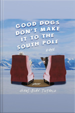 Good Dogs Dont Make It To The South Pole: A Novel