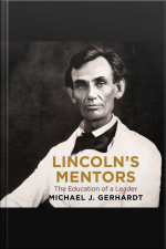 Lincolns Mentors: The Education Of A Leader