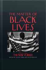 The Matter Of Black Lives: Writing From The New Yorker