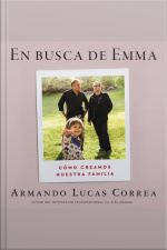 In Search Of Emma \ En Busca De Emma (spanish Edition): Cómo Creamos Nuestra Familia