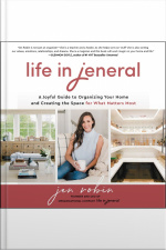 Life In Jeneral: A Joyful Guide To Organizing Your Home And Creating The Space For What Matters Most