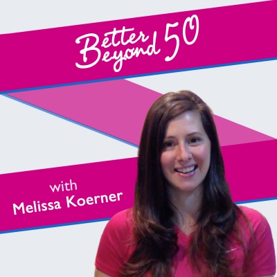 Better Beyond 50 with Melissa Koerner