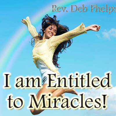 Entitled To Miracles! W/rev. Deb Phelps