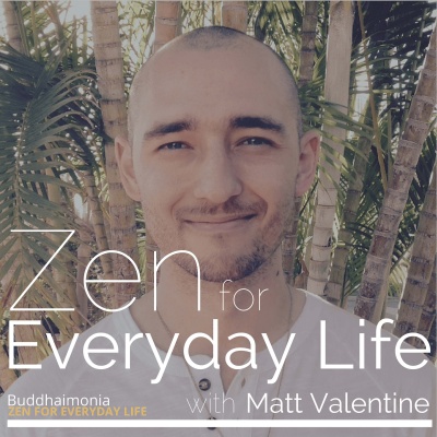 Zen For Everyday Life With Matt Valentine: Mindfulness | Guided Meditation - Buddhaimonia