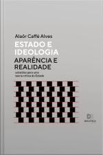 Estado E Ideologia: Aparência E Realidade - Subsídios Para Uma Teoria Crítica Do Estado