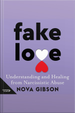Fake Love: Understanding And Healing From Narcissistic Abuse