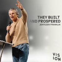 They Built and Prospered | Vision 2023 | Jentezen Franklin
