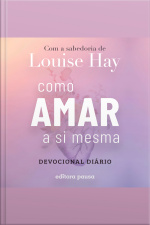Como Amar A Si Mesma Com A Sabedoria De Louise Hay: Devocional Diário