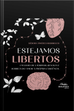 Estejamos Libertos: Um Livro De Lágrimas, Revolta E Sobretudo Amor À Própria Existência