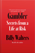 Gambler: Secrets From A Life At Risk