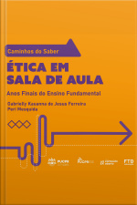Coleção Caminhos Do Saber – Ética Em Sala De Aula: Anos Finais Do Ensino Fundamental