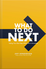 What To Do Next: Taking Your Best Step When Life Is Uncertain