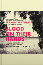 Blood On Their Hands: Murder, Corruption, And The Fall Of The Murdaugh Dynasty