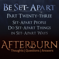 Episode 822: Afterburn | Be Set-Apart | Part Twenty-three