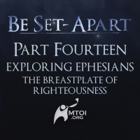 Episode 789: Be Set-Apart | Part Fourteen | Exploring Ephesians | The Breastplate of Righteousness