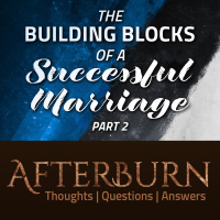 Episode 889: Afterburn | The Building Blocks of a Successful Marriage | Part 2