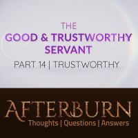 Episode 947: Afterburn | The Good  Trustworthy Servant | Part 14 | Trustworthy