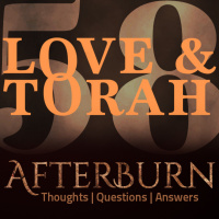 Episode 700: Afterburn | Thoughts, QA on Love and Torah | Part 58
