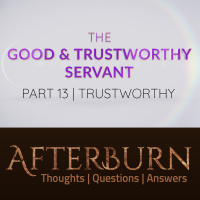 Episode 945: Afterburn | The Good  Trustworthy Servant | Part 13 | Trustworthy
