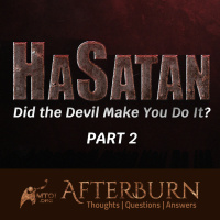 Episode 1099: Afterburn | HaSatan | Did the Devil Make You Do It? | Part 2
