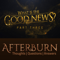 Episode 996: Afterburn | What Is the Good News? | Part 3