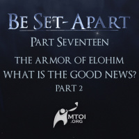 Episode 798: Be Set-Apart | Part Seventeen | The Armor of Elohim | What is the Good News? Part 2