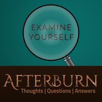 Episode 891: Afterburn | Examine Yourself