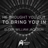 Episode 749: He Brought You Out to Bring You In | Elder William Jackson