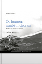 Os Homens Também Choram, Histórias Da Nova Masculinidade