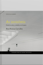 As Invisíveis, Histórias Sobre O Trabalho Da Limpeza