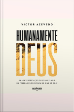 Humanamente Deus: Uma Interpretação Do Evangelho E Da Pessoa De Jesus Para Os Dias De Hoje