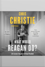 What Would Reagan Do?: Life Lessons From The Last Great President