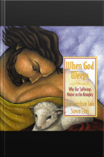 When God Weeps: Why Our Sufferings Matter To The Almighty