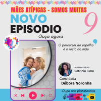 Ep 9 - Débora Noronha - psicologa - Mães Atípicas - Somos Muitas