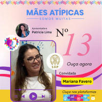 EP13 - Mariana Favero - Mães Atípicas - Somos Muitas