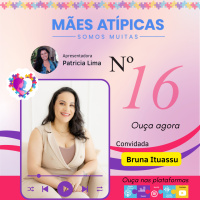 EP 16 - Bruna Ituassu - Mães Atípicas -Somos Muitas