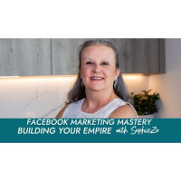 Facebook Marketing Mastery on Building Your Empire with SophieZo